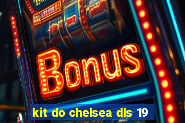 kit do chelsea dls 19